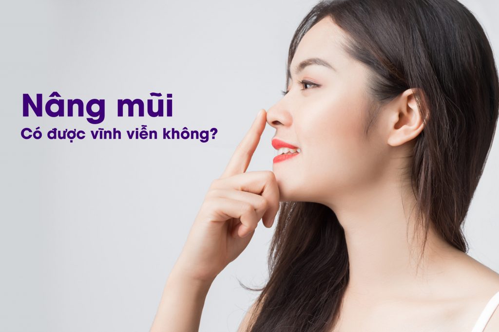 Nâng mũi có thể duy trì vĩnh viễn nếu lựa chọn phương pháp phù hợp