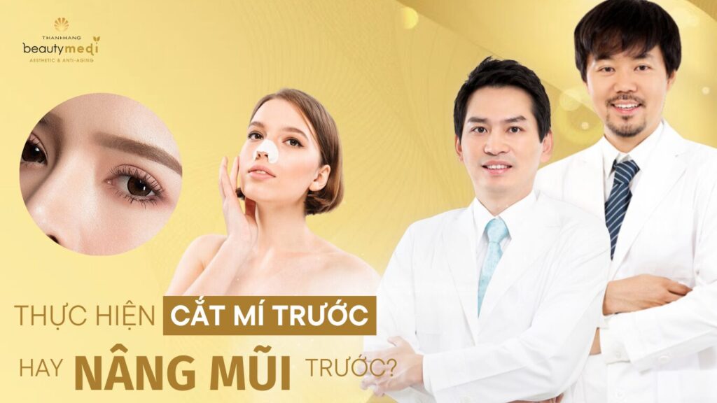 Bạn nên thực hiện phương pháp cắt mí mắt trước hay nâng mũi trước? 